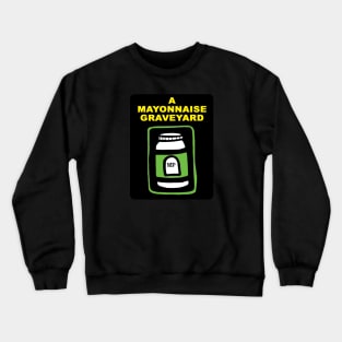 A Mayonnaise Graveyard (it's turning...) Crewneck Sweatshirt